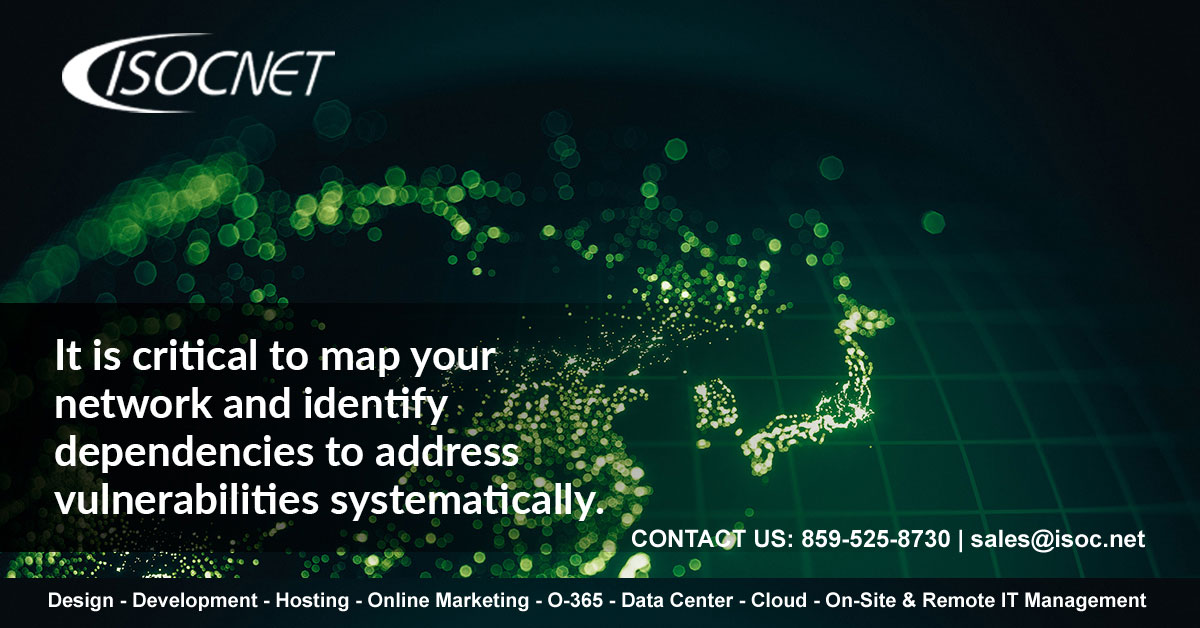 It is critical to map your network and identify dependencies to address vulnerabilities systematically