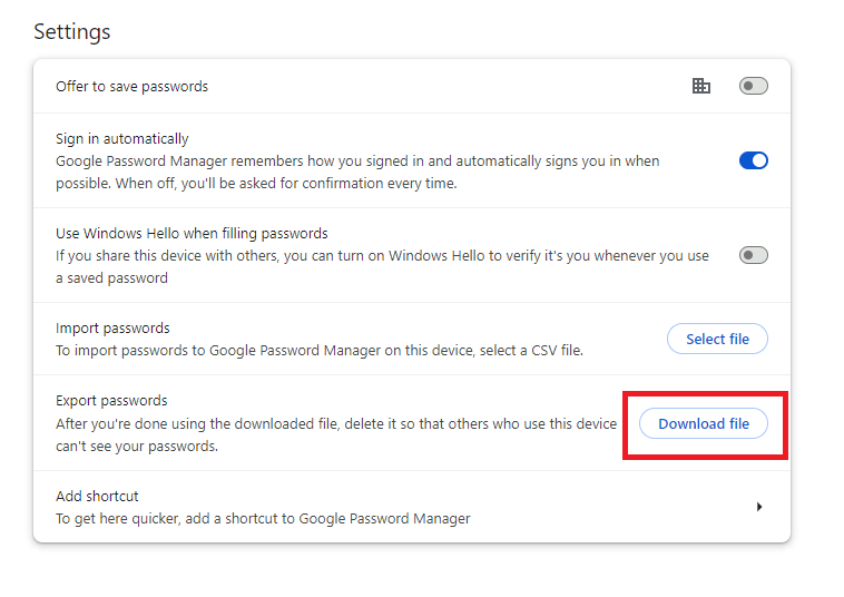 Google settings for password management, giving options for. Offer to save passwords, sign in automatically, use windows hello when filling passwords, import passwords, export passwords, add shortcut. Highlighted Download File under export passwords.
